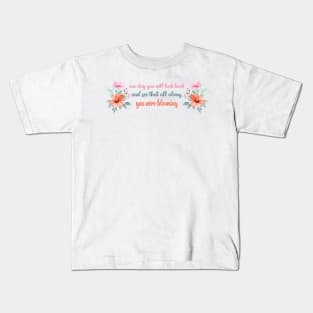 One day you will look back and see that all along you were blooming - Motivational quote Kids T-Shirt